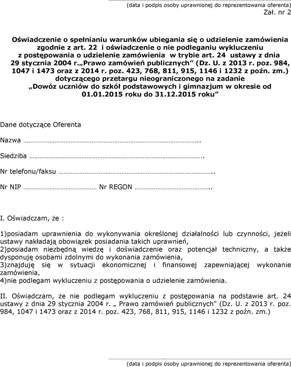 984, 1047 i 1473 oraz z 2014 r. poz. 423, 768, 811, 915, 1146 i 1232 z poźn. zm.) dotyczącego przetargu nieograniczonego na zadanie Dowóz uczniów do szkół podstawowych i gimnazjum w okresie od 01.01.2015 roku do 31.