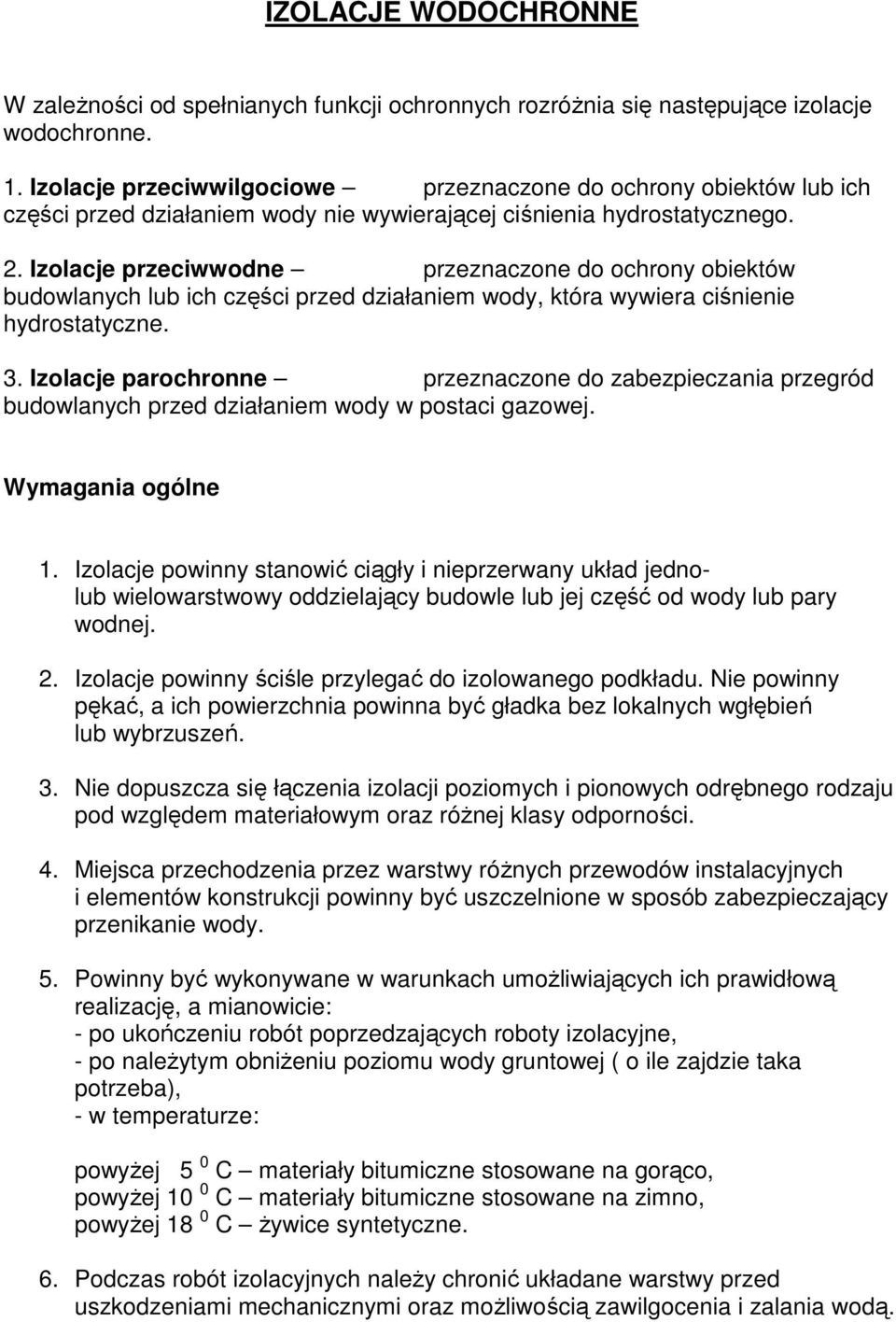 Izolacje przeciwwodne przeznaczone do ochrony obiektów budowlanych lub ich części przed działaniem wody, która wywiera ciśnienie hydrostatyczne. 3.