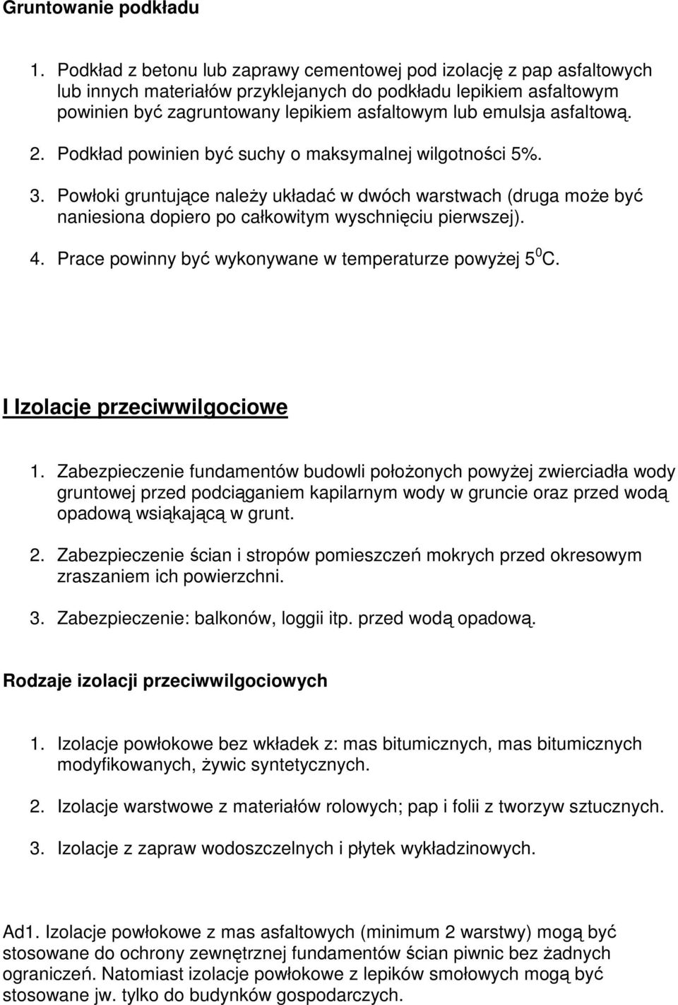 asfaltową. 2. Podkład powinien być suchy o maksymalnej wilgotności 5%. 3. Powłoki gruntujące naleŝy układać w dwóch warstwach (druga moŝe być naniesiona dopiero po całkowitym wyschnięciu pierwszej).