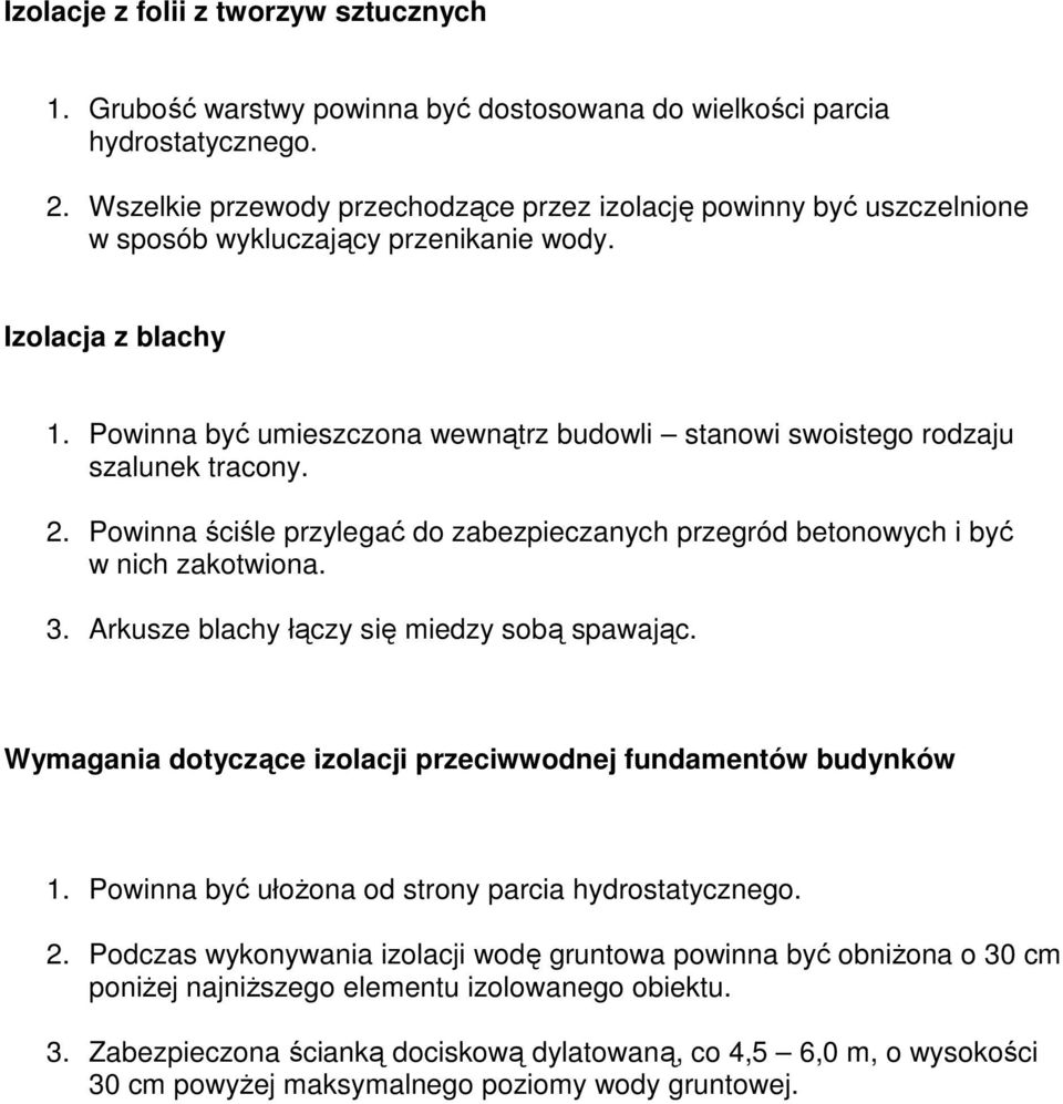 Powinna być umieszczona wewnątrz budowli stanowi swoistego rodzaju szalunek tracony. 2. Powinna ściśle przylegać do zabezpieczanych przegród betonowych i być w nich zakotwiona. 3.