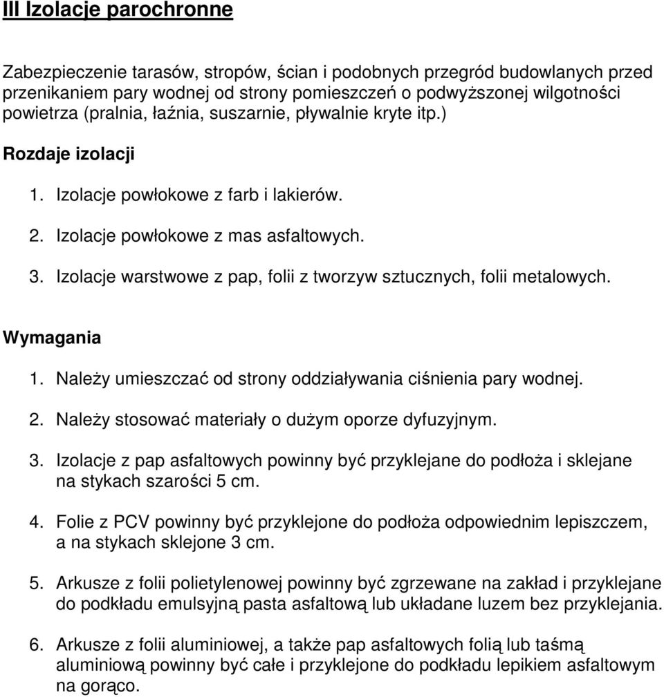 Izolacje warstwowe z pap, folii z tworzyw sztucznych, folii metalowych. Wymagania 1. NaleŜy umieszczać od strony oddziaływania ciśnienia pary wodnej. 2.