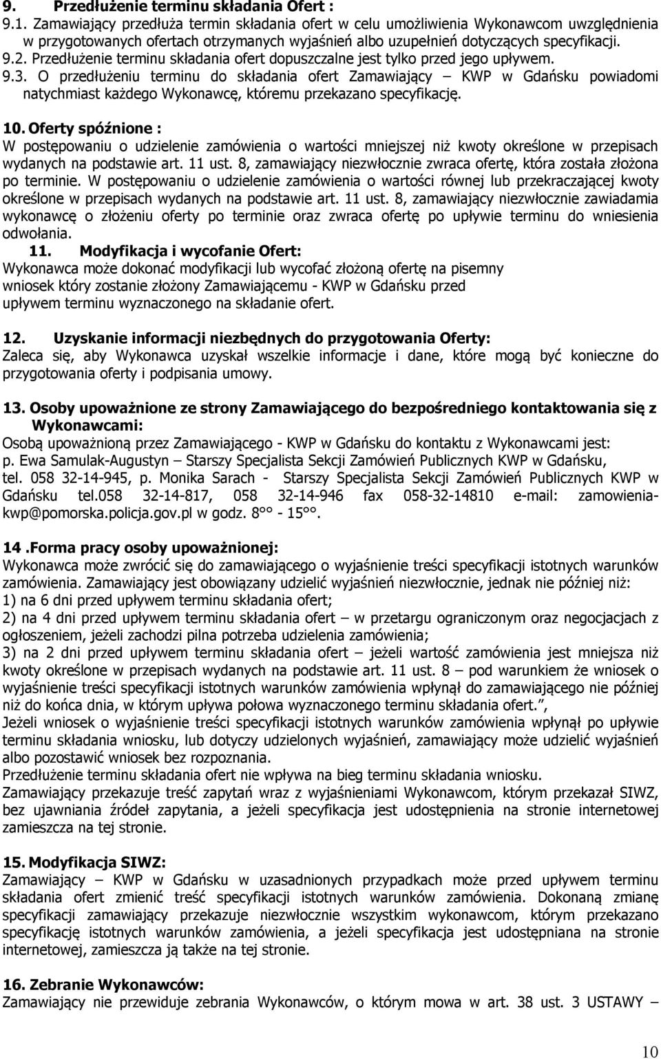 Przedłużenie terminu składania ofert dopuszczalne jest tylko przed jego upływem. 9.3.