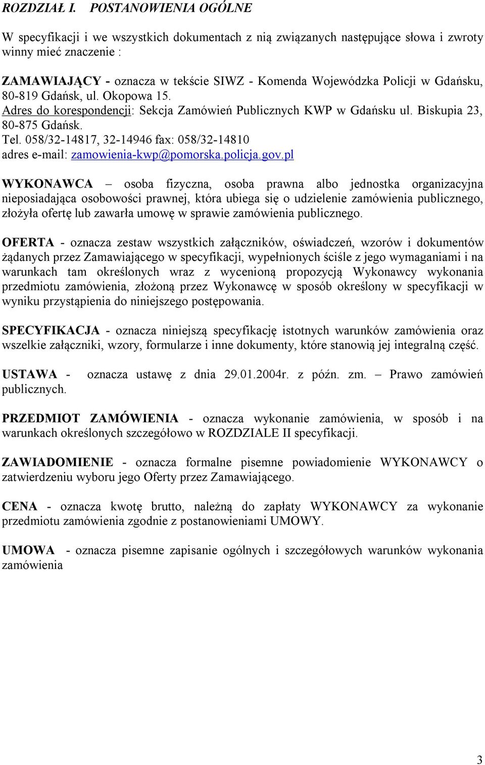 Gdańsku, 80-819 Gdańsk, ul. Okopowa 15. Adres do korespondencji: Sekcja Zamówień Publicznych KWP w Gdańsku ul. Biskupia 23, 80-875 Gdańsk. Tel.