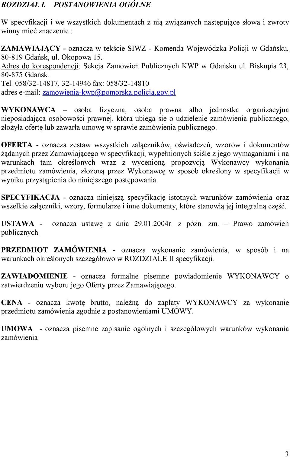 Gdańsku, 80-819 Gdańsk, ul. Okopowa 15. Adres do korespondencji: Sekcja Zamówień Publicznych KWP w Gdańsku ul. Biskupia 23, 80-875 Gdańsk. Tel.