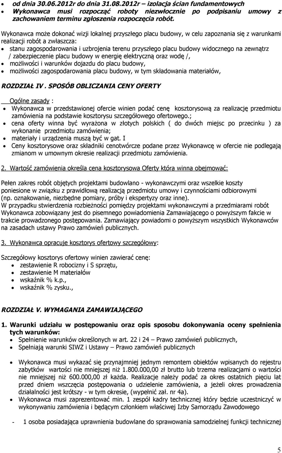 widocznego na zewnątrz / zabezpieczenie placu budowy w energię elektryczną oraz wodę /, możliwości i warunków dojazdu do placu budowy, możliwości zagospodarowania placu budowy, w tym składowania