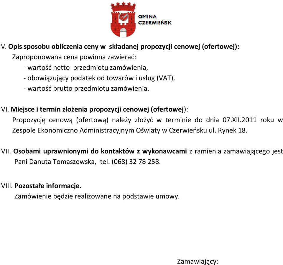 Miejsce i termin złożenia propozycji cenowej (ofertowej): Propozycję cenową (ofertową) należy złożyd w terminie do dnia 07.XII.