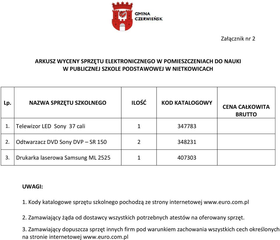 Drukarka laserowa Samsung ML 2525 1 407303 1. Kody katalogowe sprzętu szkolnego pochodzą ze strony internetowej www.euro.com.pl 2.