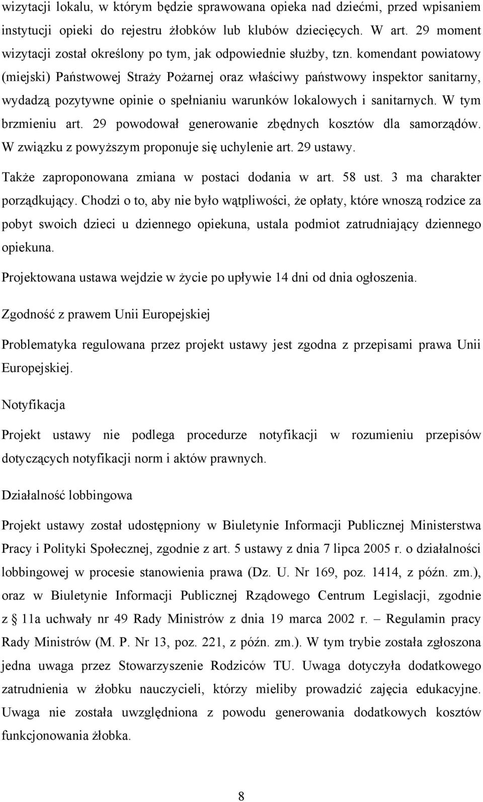 komendant powiatowy (miejski) Państwowej Straży Pożarnej oraz właściwy państwowy inspektor sanitarny, wydadzą pozytywne opinie o spełnianiu warunków lokalowych i sanitarnych. W tym brzmieniu art.