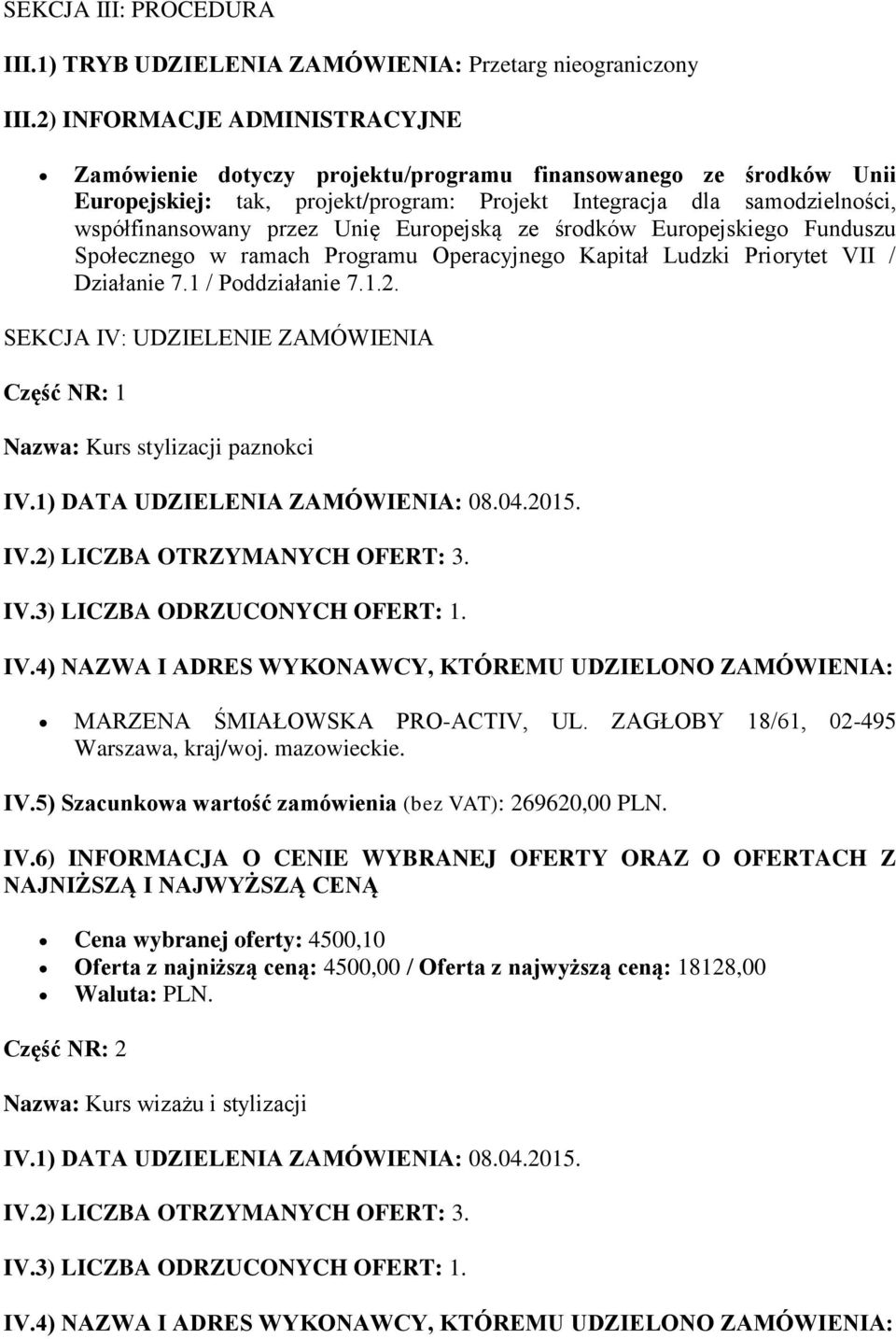 współfinansowany przez Unię Europejską ze środków Europejskiego Funduszu Społecznego w ramach Programu Operacyjnego Kapitał Ludzki Priorytet VII / Działanie 7.1 / Poddziałanie 7.1.2.