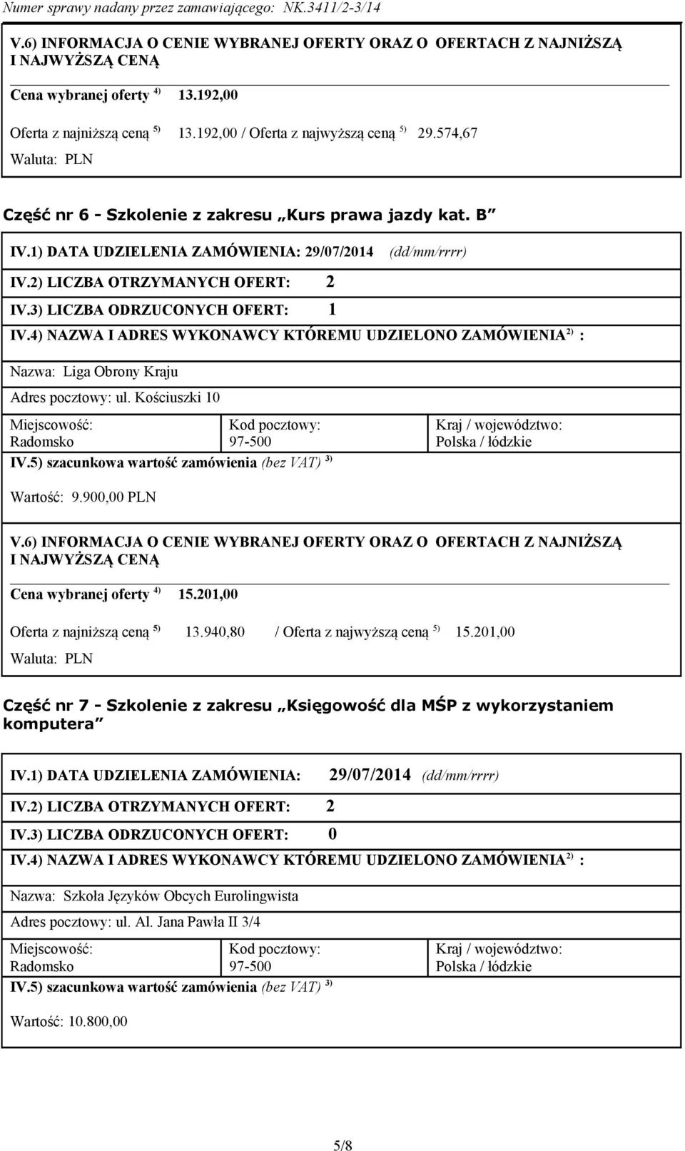 3) LICZBA ODRZUCONYCH OFERT: 1 Nazwa: Liga Obrony Kraju Adres pocztowy: ul. Kościuszki 10 Wartość: 9.