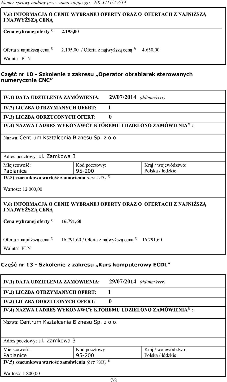 Zamkowa 3 Pabianice 95-200 Wartość: 12.000,00 Cena wybranej oferty 4) 16.791,60 Oferta z najniższą ceną 5) 16.