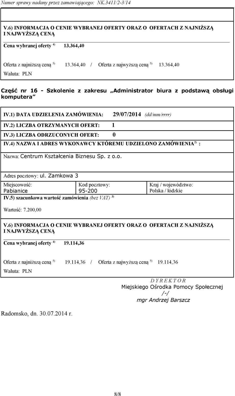 z o.o. Adres pocztowy: ul. Zamkowa 3 Pabianice 95-200 Wartość: 7.200,00 Cena wybranej oferty 4) 19.