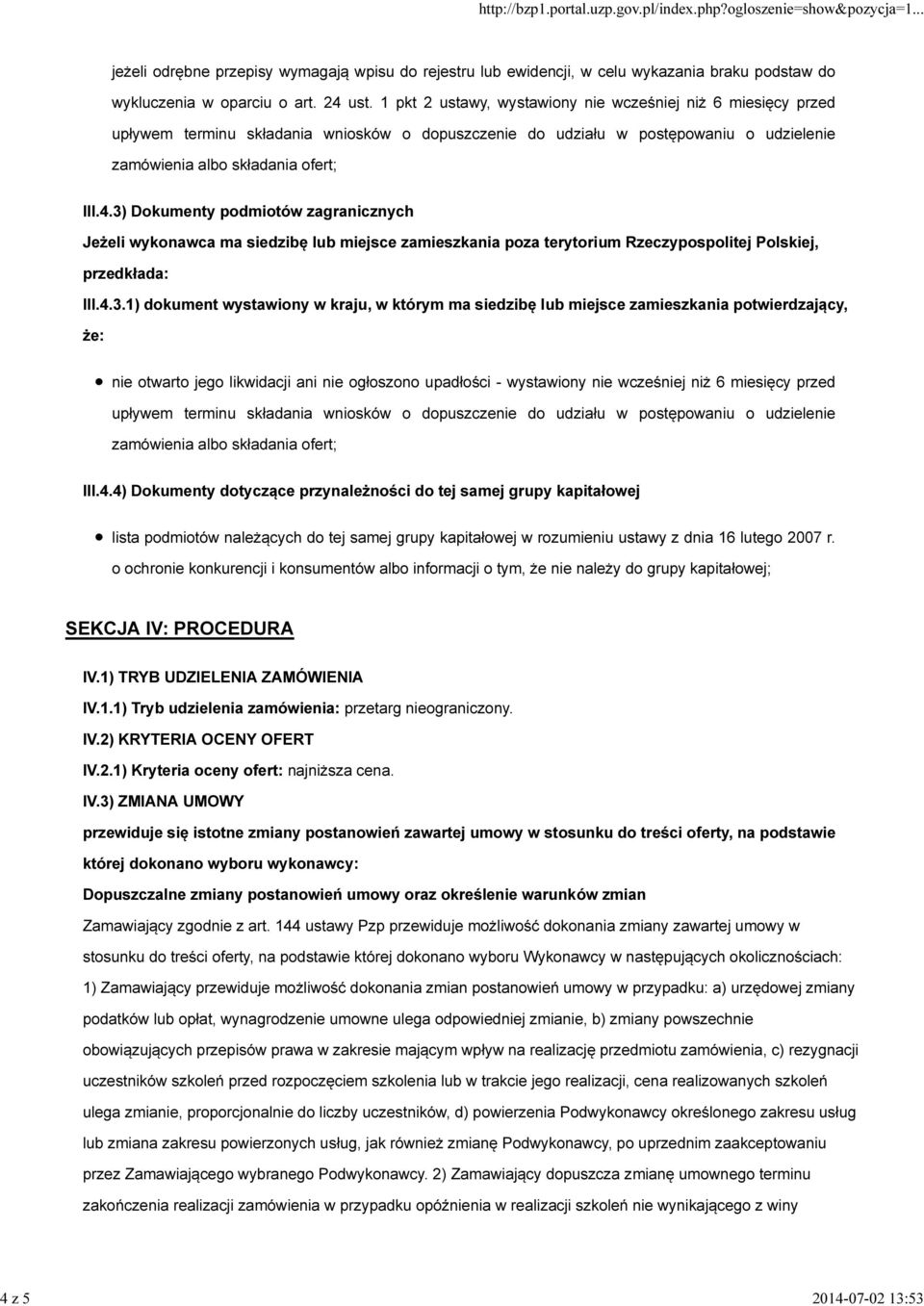 3) Dokumenty podmiotów zagranicznych Jeżeli wykonawca ma siedzibę lub miejsce zamieszkania poza terytorium Rzeczypospolitej Polskiej, przedkłada: III.4.3.1) dokument wystawiony w kraju, w którym ma