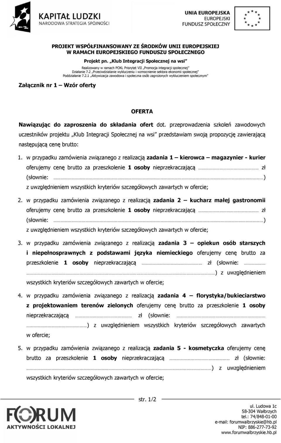 w przypadku zamówienia związanego z realizacją zadania 1 kierowca magazynier - kurier oferujemy cenę brutto za przeszkolenie 1 osoby nieprzekraczającą zł (słownie: ) z uwzględnieniem wszystkich