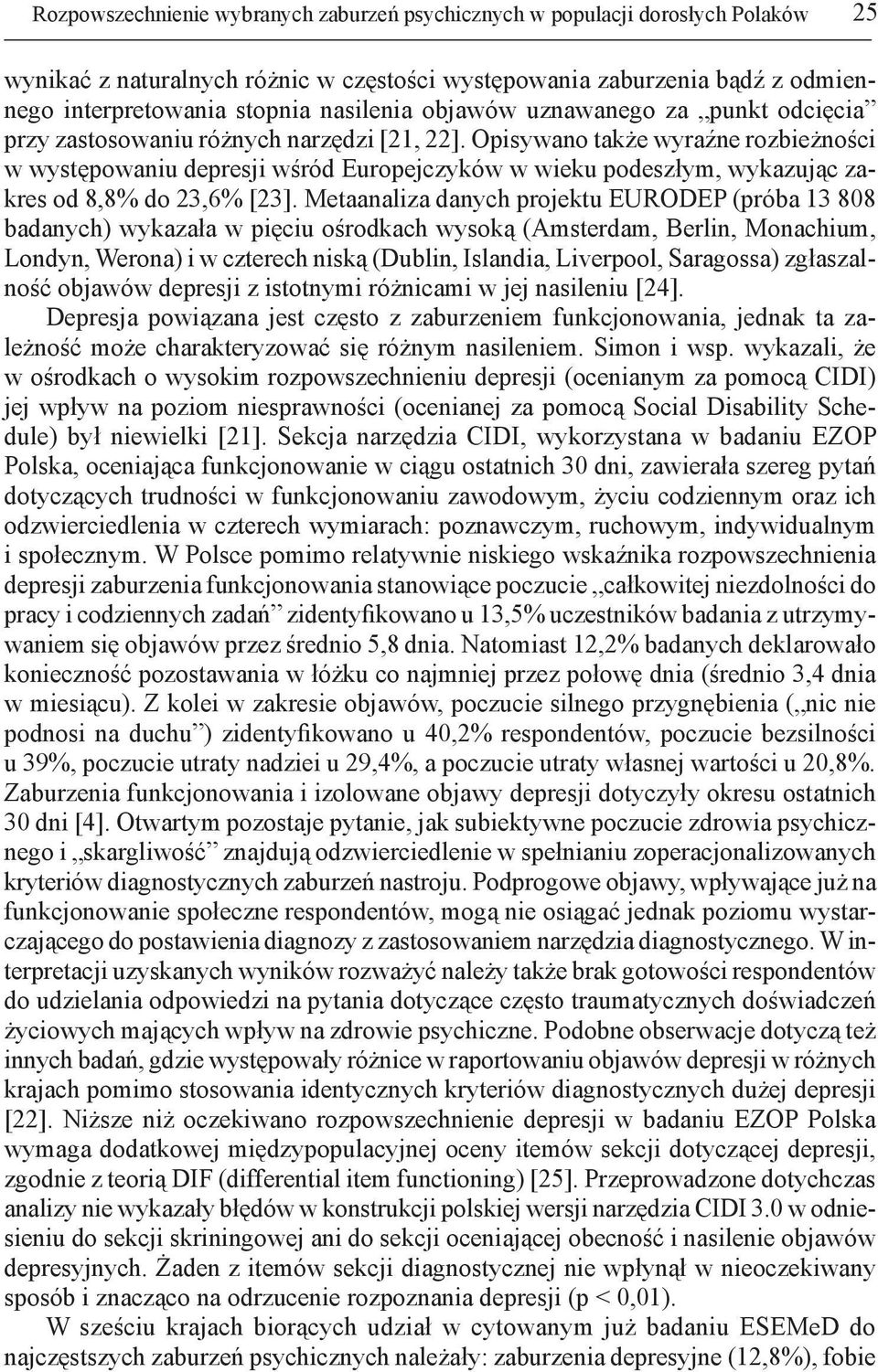 Opisywano także wyraźne rozbieżności w występowaniu depresji wśród Europejczyków w wieku podeszłym, wykazując zakres od 8,8% do 23,6% [23].