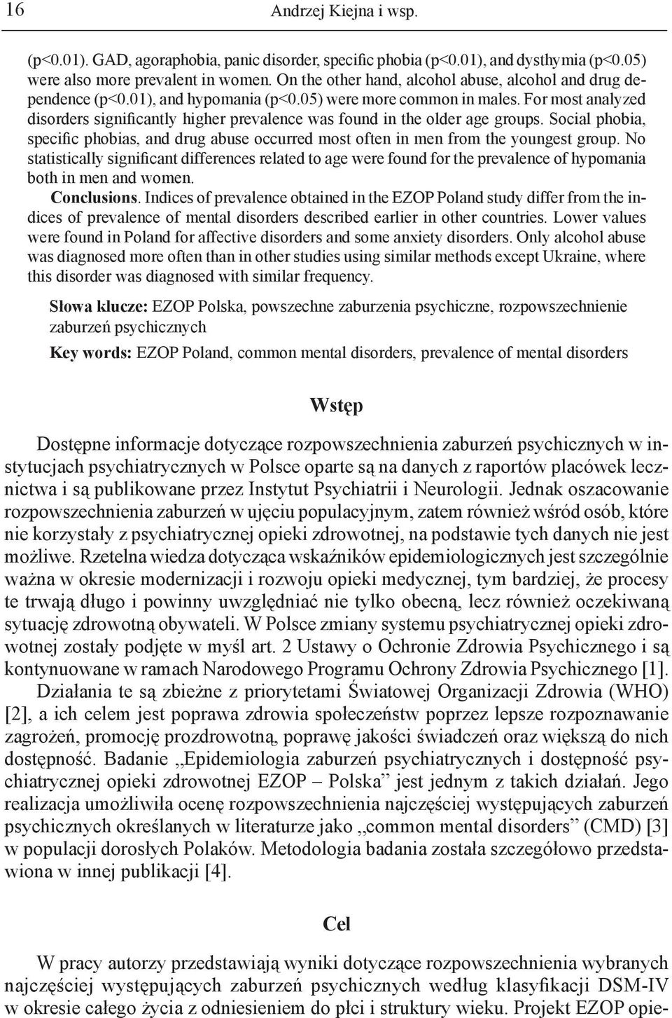 For most analyzed disorders significantly higher prevalence was found in the older age groups. Social phobia, specific phobias, and drug abuse occurred most often in men from the youngest group.
