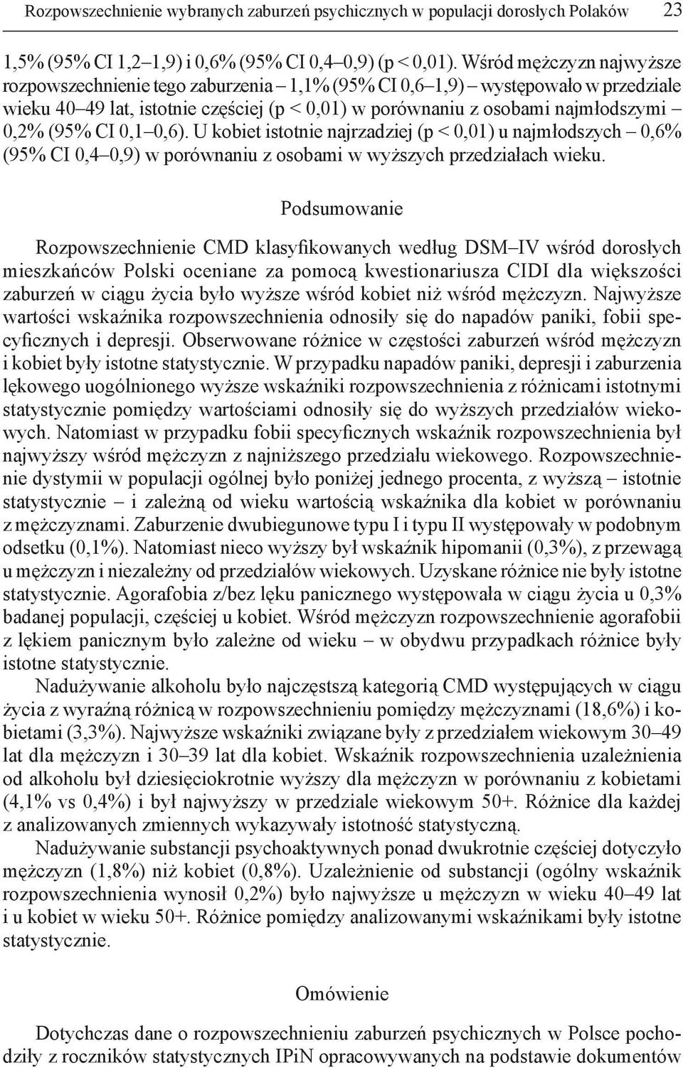 CI 0,1 0,6). U kobiet istotnie najrzadziej (p < 0,01) u najmłodszych 0,6% (95% CI 0,4 0,9) w porównaniu z osobami w wyższych przedziałach wieku.