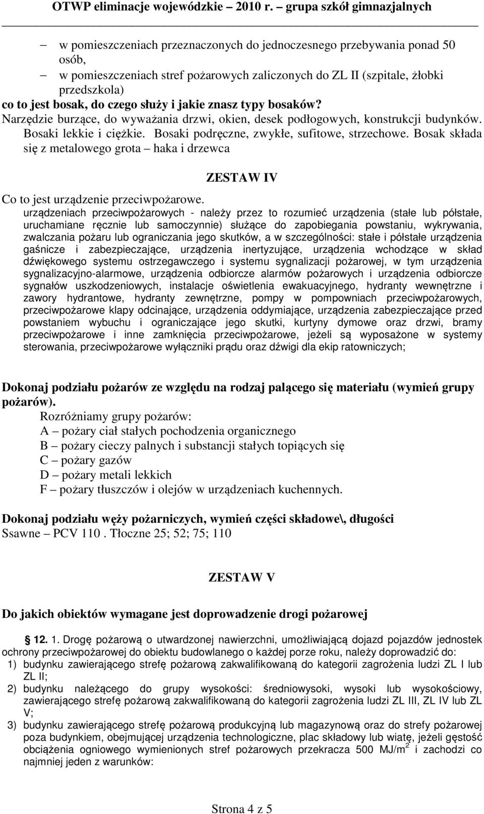 Bosak składa się z metalowego grota haka i drzewca ZESTAW IV Co to jest urządzenie przeciwpożarowe.