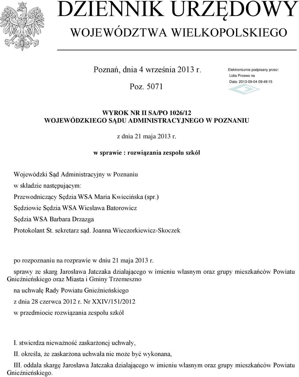 ) Sędziowie Sędzia WSA Wiesława Batorowicz Sędzia WSA Barbara Drzazga Protokolant St. sekretarz sąd. Joanna Wieczorkiewicz-Skoczek po rozpoznaniu na rozprawie w dniu 21 maja 2013 r.