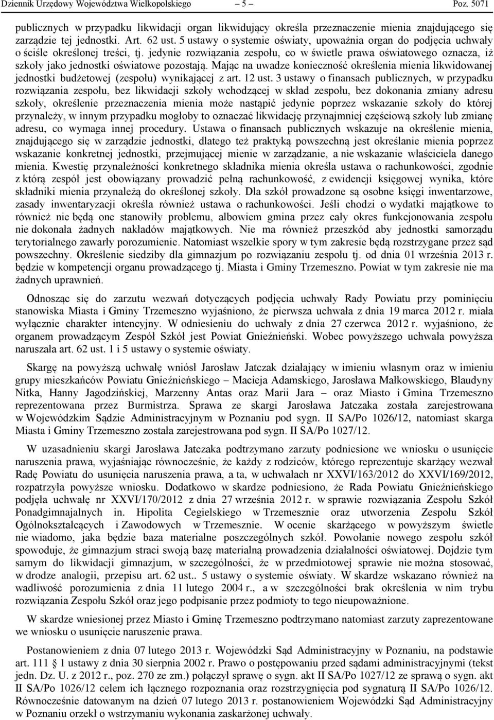 jedynie rozwiązania zespołu, co w świetle prawa oświatowego oznacza, iż szkoły jako jednostki oświatowe pozostają.
