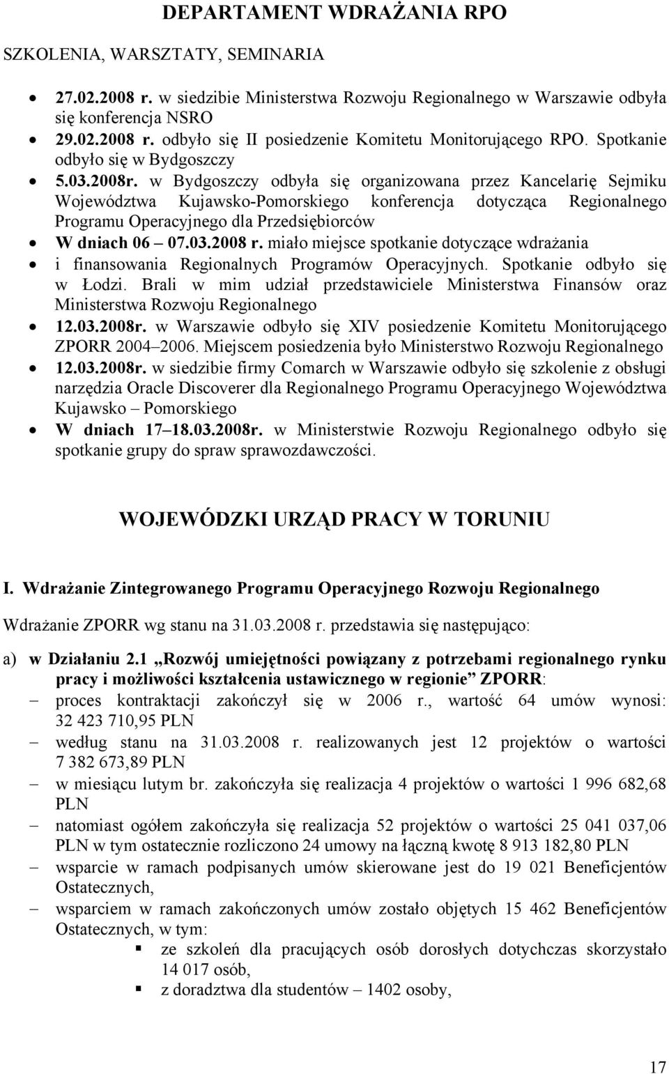 w Bydgoszczy odbyła się organizowana przez Kancelarię Sejmiku Województwa Kujawsko-Pomorskiego konferencja dotycząca Regionalnego Programu Operacyjnego dla Przedsiębiorców W dniach 06 07.03.2008 r.