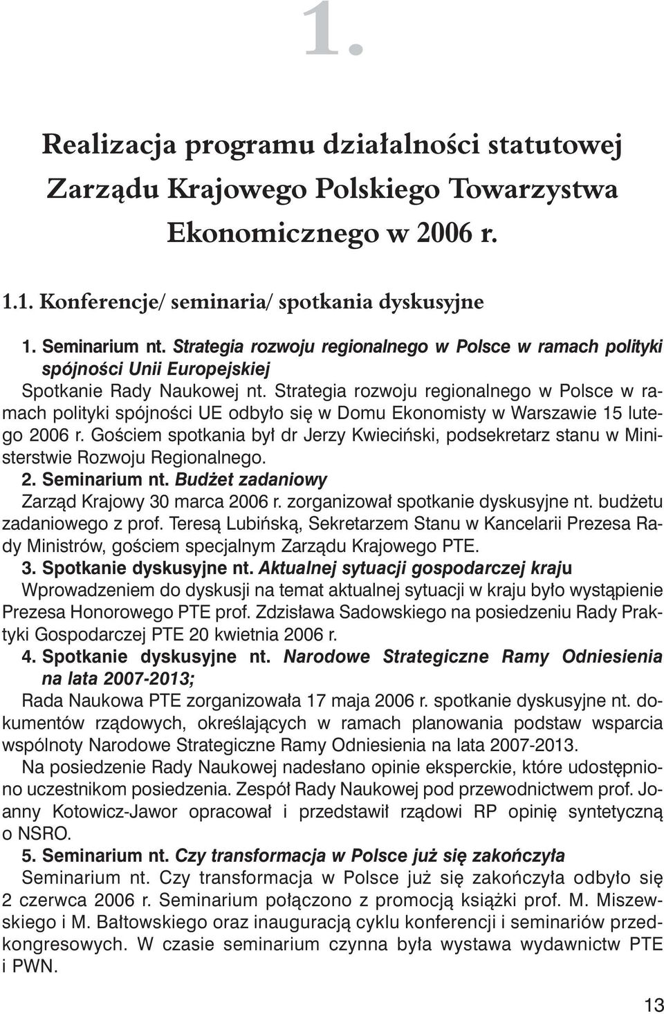 Strategia rozwoju regionalnego w Polsce w ramach polityki spójności UE odbyło się w Domu Ekonomisty w Warszawie 15 lutego 2006 r.
