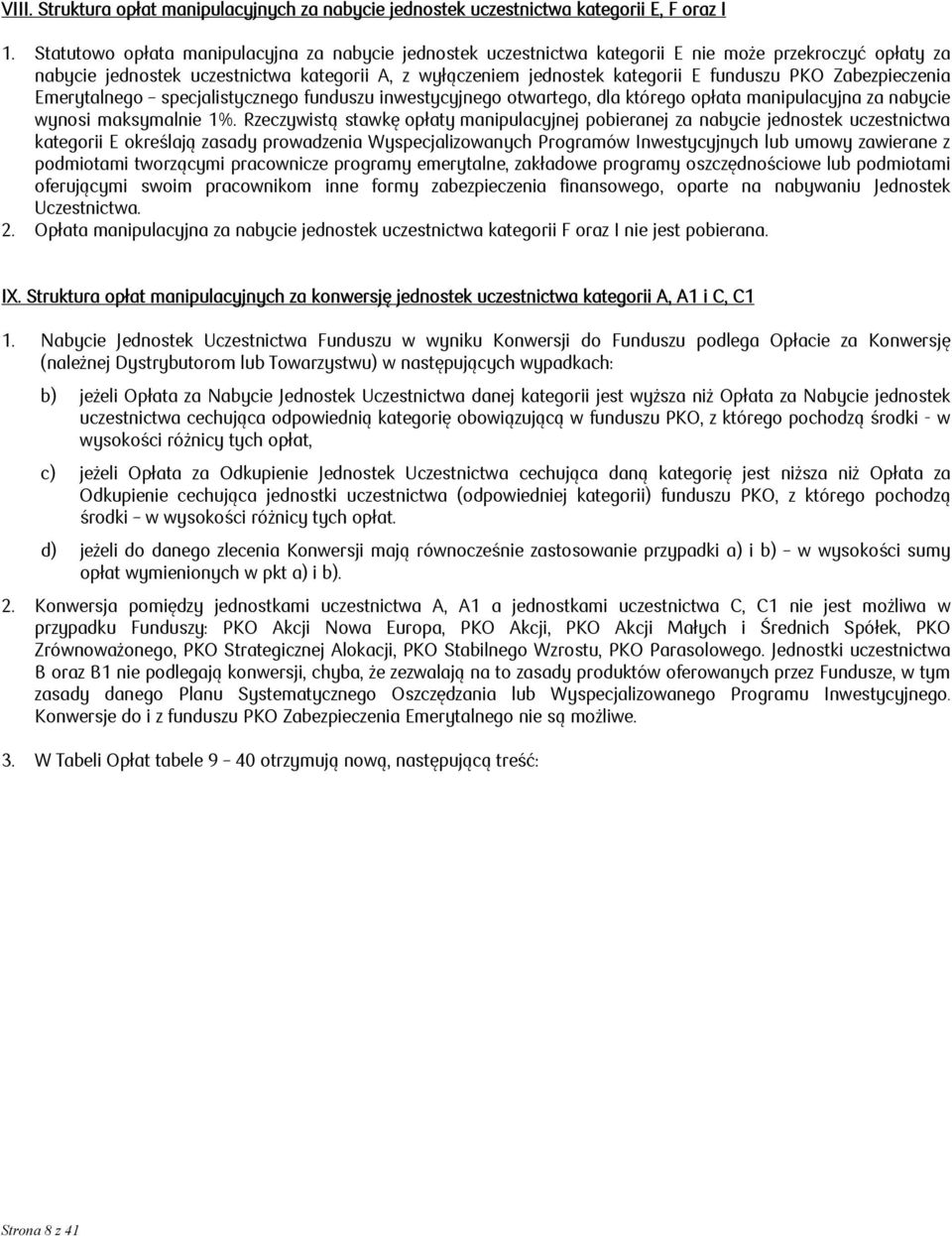 PKO Zabezpieczenia Emerytalnego specjalistycznego funduszu inwestycyjnego otwartego, dla którego opłata manipulacyjna za nabycie wynosi maksymalnie 1%.