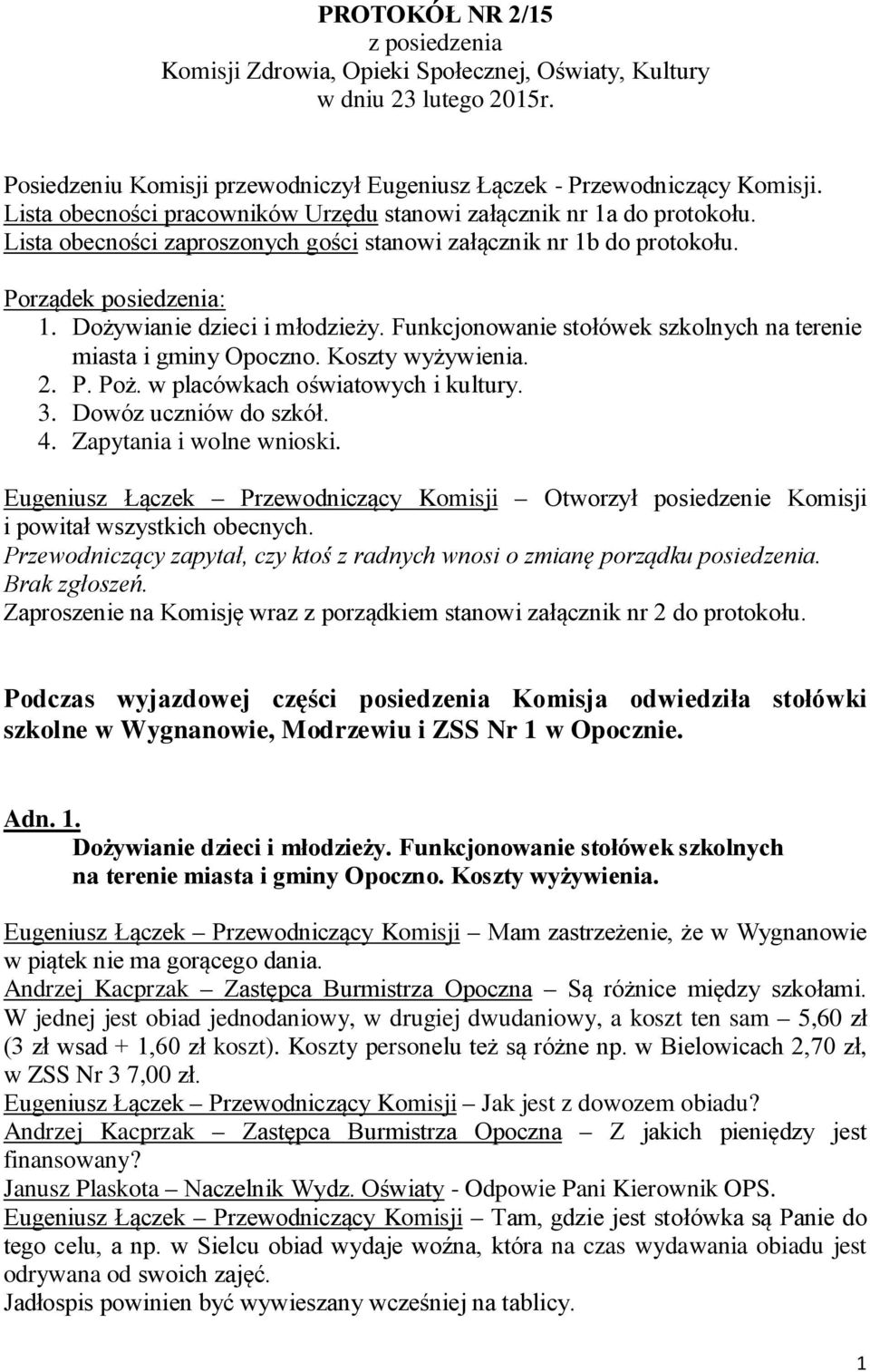 Dożywianie dzieci i młodzieży. Funkcjonowanie stołówek szkolnych na terenie miasta i gminy Opoczno. Koszty wyżywienia. 2. P. Poż. w placówkach oświatowych i kultury. 3. Dowóz uczniów do szkół. 4.