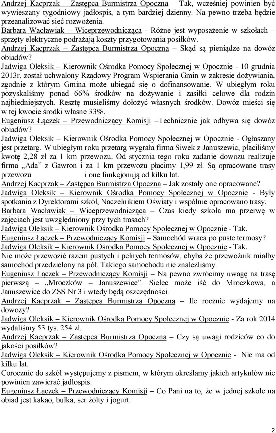 Andrzej Kacprzak Zastępca Burmistrza Opoczna Skąd są pieniądze na dowóz obiadów? Jadwiga Oleksik Kierownik Ośrodka Pomocy Społecznej w Opocznie - 10 grudnia 2013r.