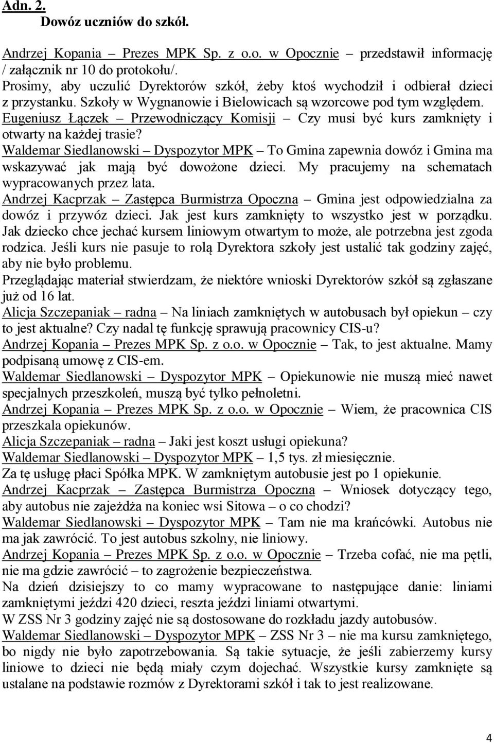 Eugeniusz Łączek Przewodniczący Komisji Czy musi być kurs zamknięty i otwarty na każdej trasie?