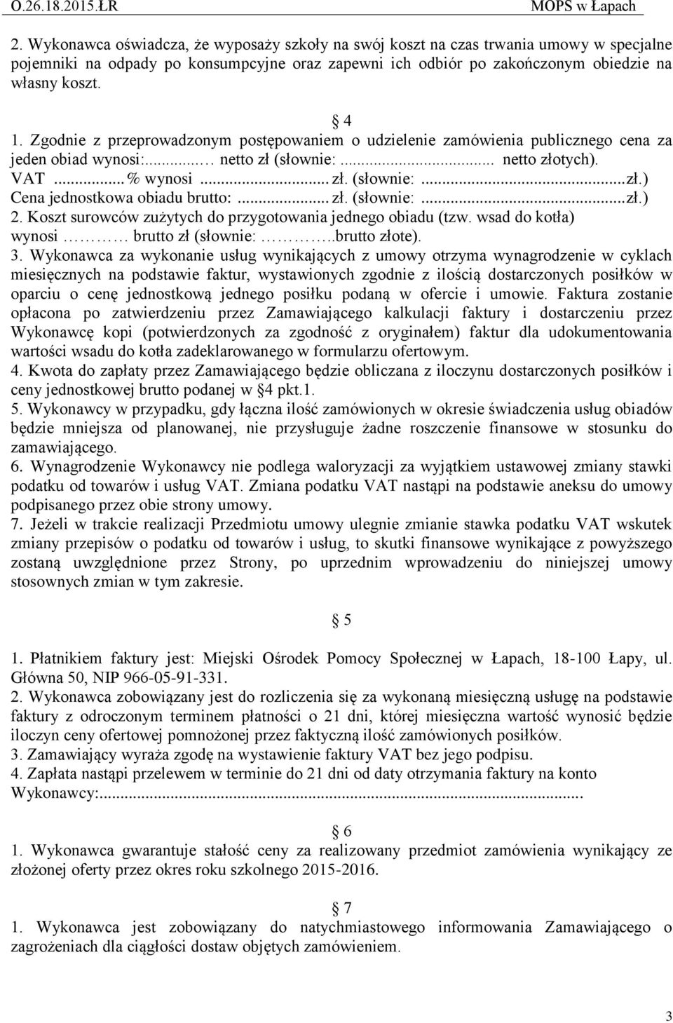 .. zł. (słownie:... zł.) 2. Koszt surowców zużytych do przygotowania jednego obiadu (tzw. wsad do kotła) wynosi brutto zł (słownie:..brutto złote). 3.