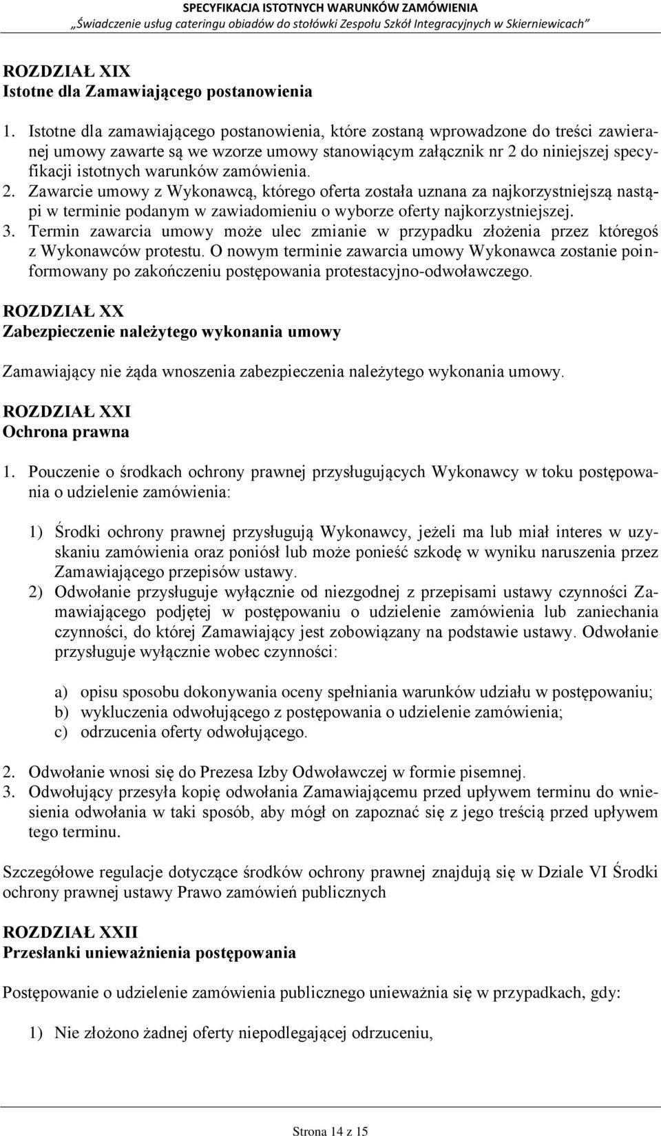 zamówienia. 2. Zawarcie umowy z Wykonawcą, którego oferta została uznana za najkorzystniejszą nastąpi w terminie podanym w zawiadomieniu o wyborze oferty najkorzystniejszej. 3.