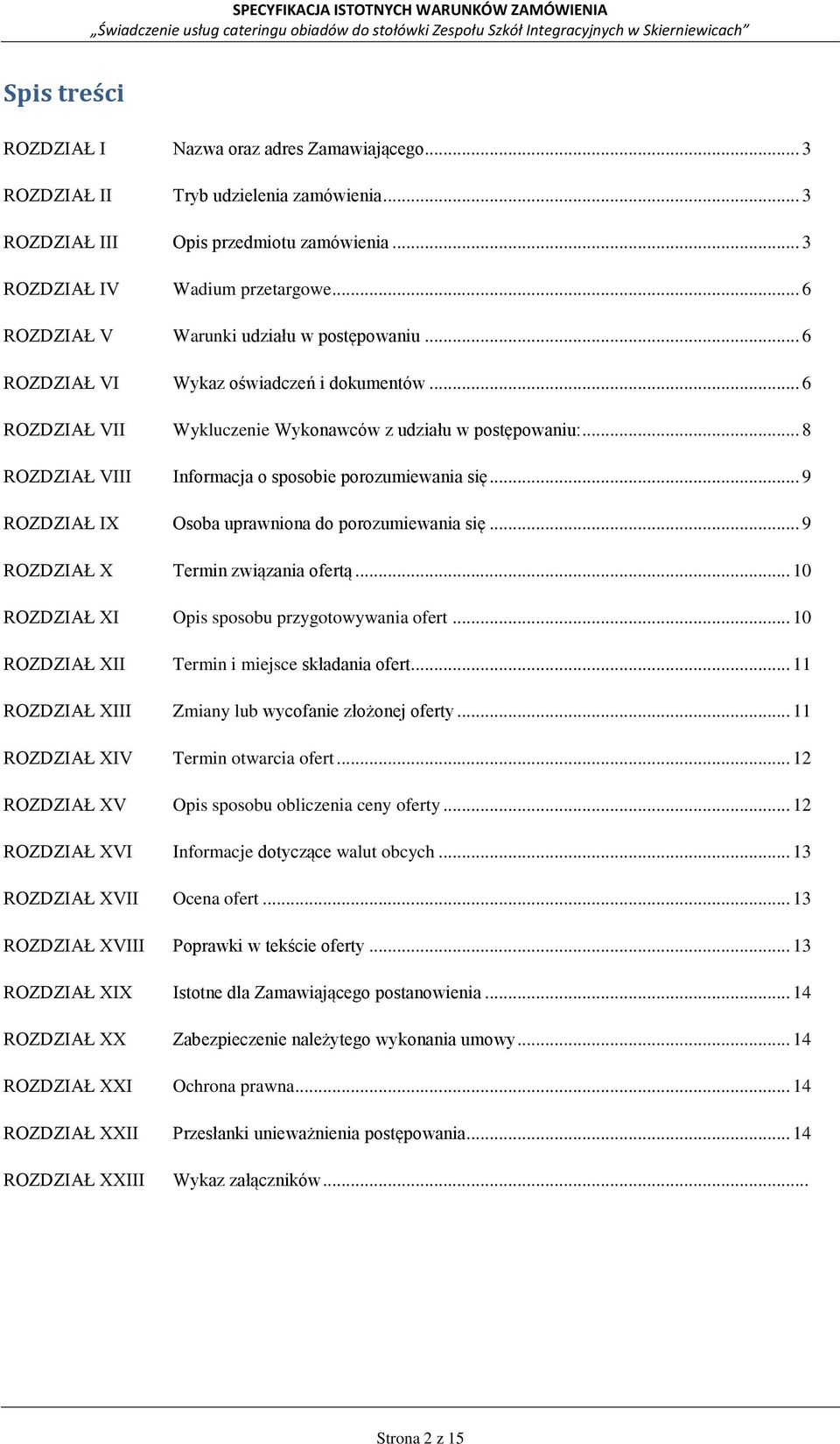 .. 8 ROZDZIAŁ VIII Informacja o sposobie porozumiewania się... 9 ROZDZIAŁ IX Osoba uprawniona do porozumiewania się... 9 ROZDZIAŁ X Termin związania ofertą.