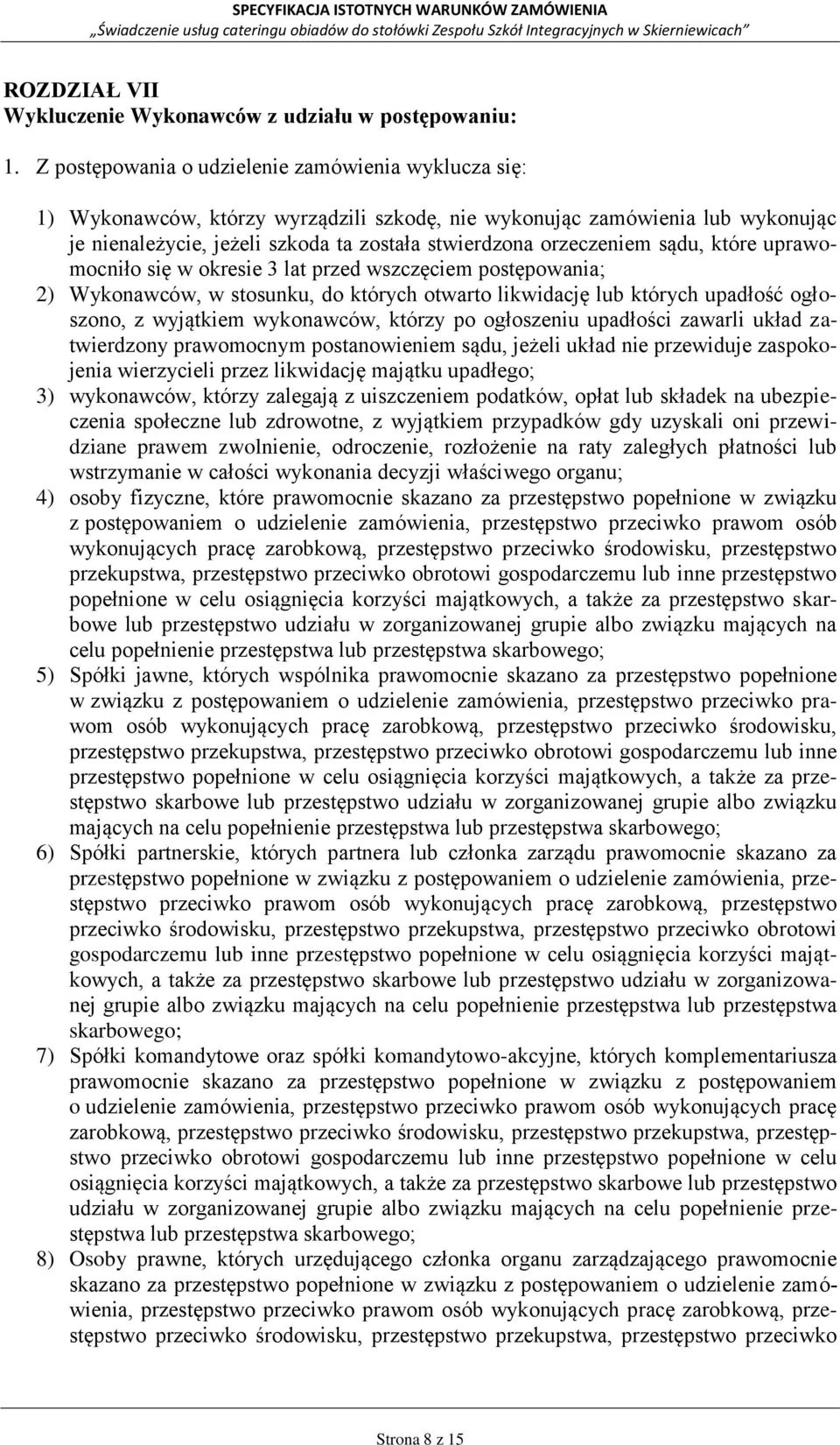 sądu, które uprawomocniło się w okresie 3 lat przed wszczęciem postępowania; 2) Wykonawców, w stosunku, do których otwarto likwidację lub których upadłość ogłoszono, z wyjątkiem wykonawców, którzy po