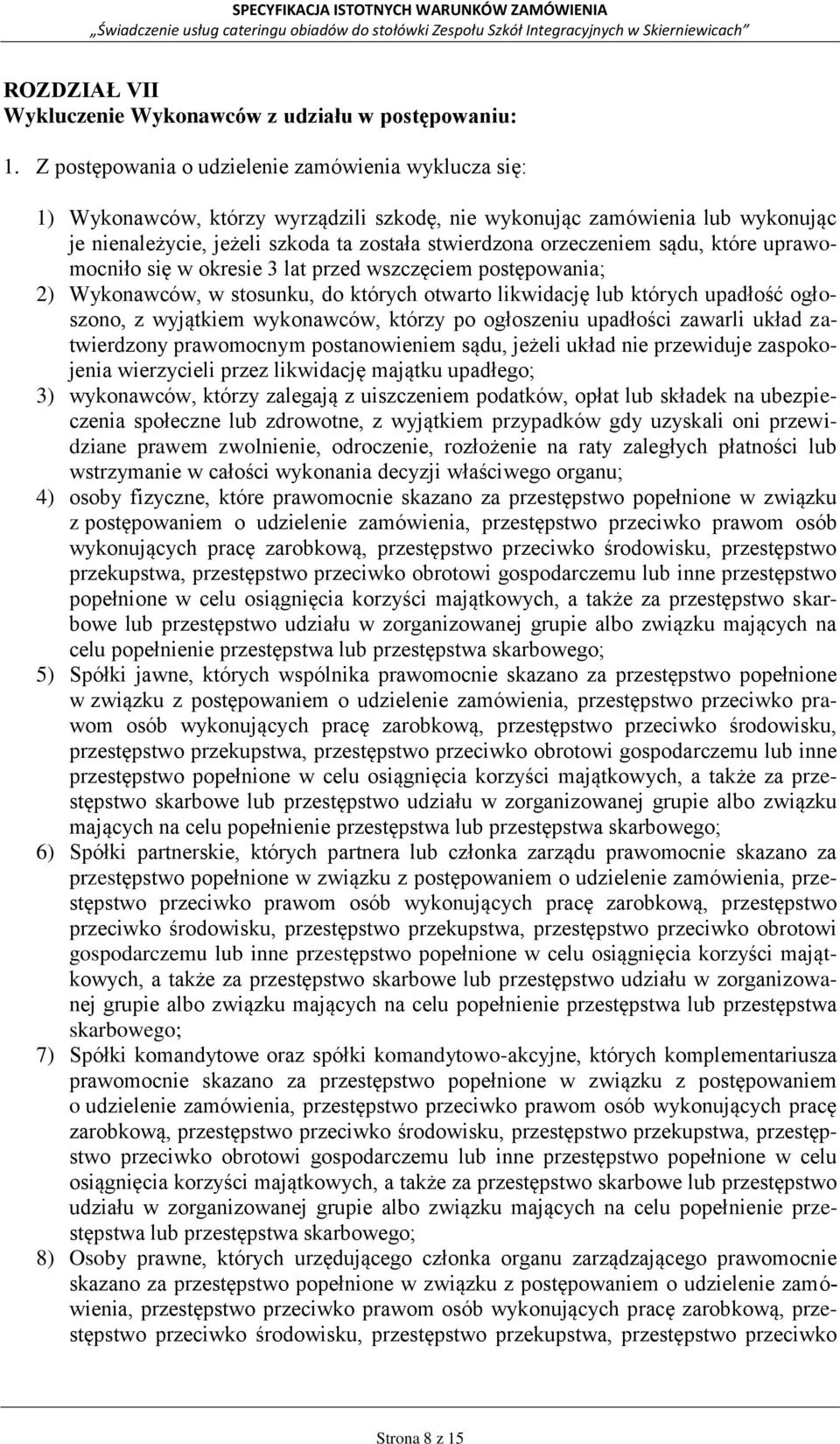 sądu, które uprawomocniło się w okresie 3 lat przed wszczęciem postępowania; 2) Wykonawców, w stosunku, do których otwarto likwidację lub których upadłość ogłoszono, z wyjątkiem wykonawców, którzy po