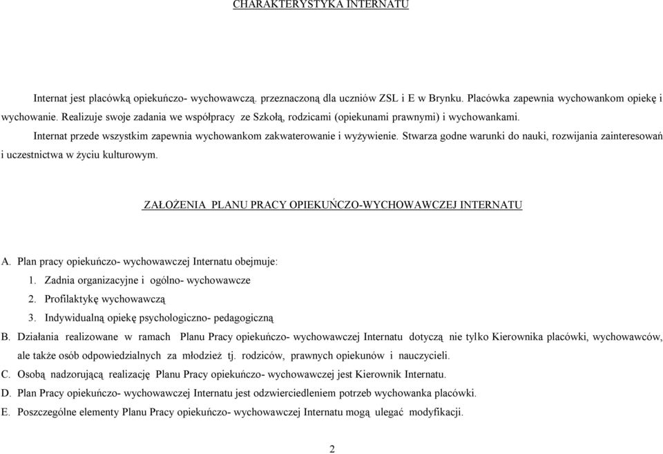 Stwarza godne warunki do nauki, rozwijania zainteresowań i uczestnictwa w życiu kulturowym. ZAŁOŻENIA PLANU PRACY OPIEKUŃCZO-WYCHOWAWCZEJ INTERNATU A.