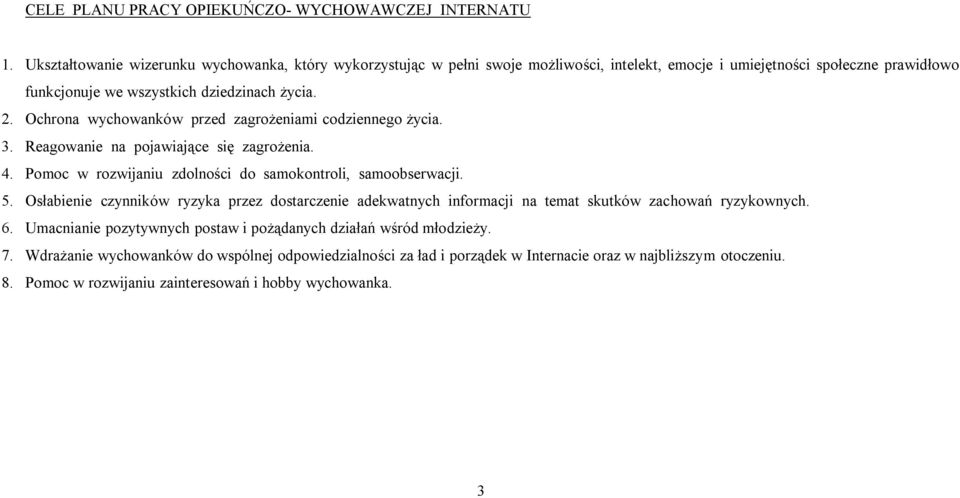 Ochrona wychowanków przed zagrożeniami codziennego życia. 3. Reagowanie na pojawiające się zagrożenia. 4. Pomoc w rozwijaniu zdolności do samokontroli, samoobserwacji. 5.