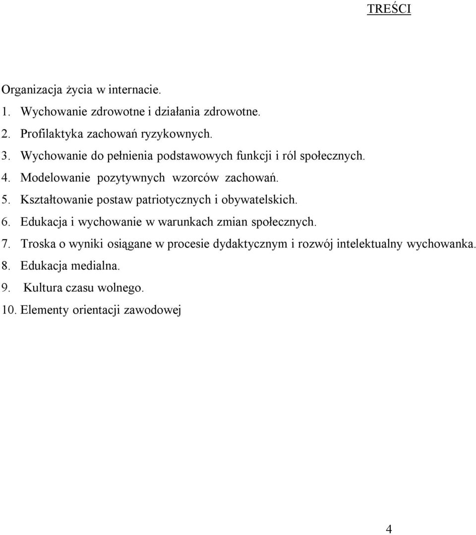 Kształtowanie postaw patriotycznych i obywatelskich. 6. Edukacja i wychowanie w warunkach zmian społecznych. 7.