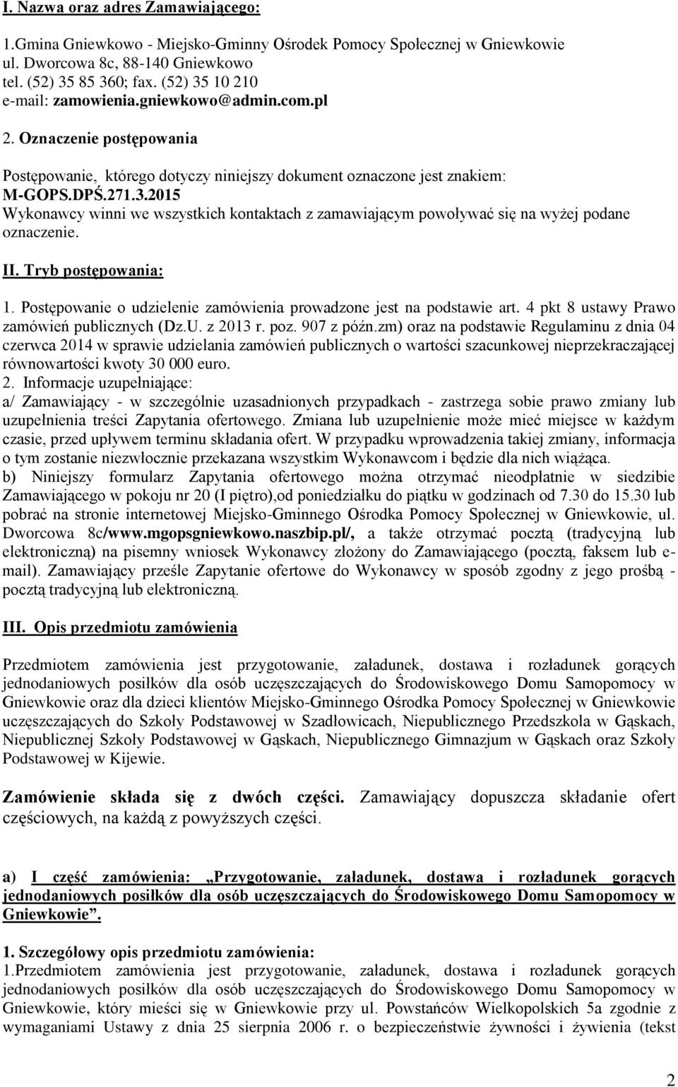 II. Tryb postępowania: 1. Postępowanie o udzielenie zamówienia prowadzone jest na podstawie art. 4 pkt 8 ustawy Prawo zamówień publicznych (Dz.U. z 2013 r. poz. 907 z późn.