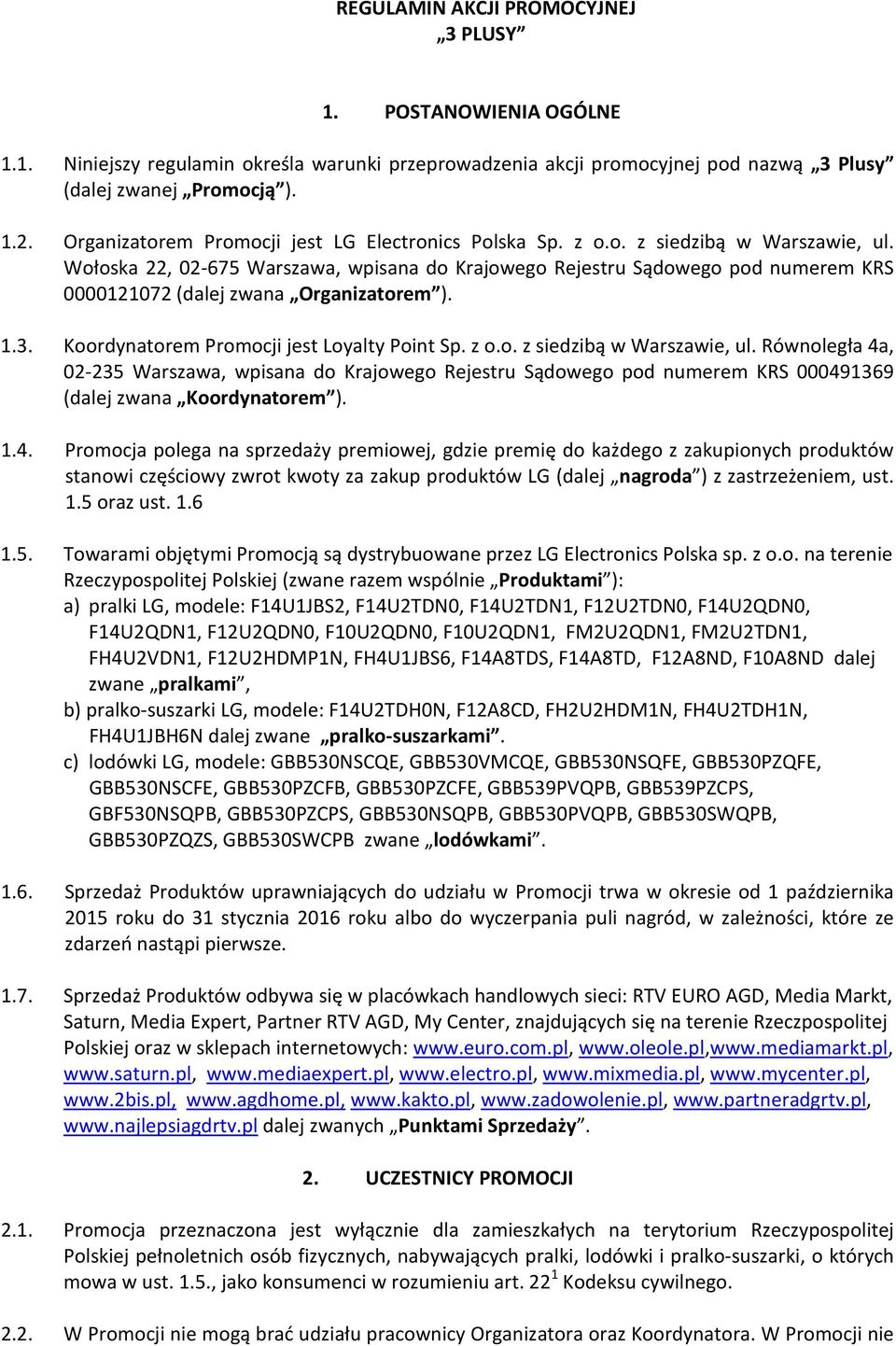 Wołoska 22, 02-675 Warszawa, wpisana do Krajowego Rejestru Sądowego pod numerem KRS 0000121072 (dalej zwana Organizatorem ). 1.3. Koordynatorem Promocji jest Loyalty Point Sp. z o.o. z siedzibą w Warszawie, ul.