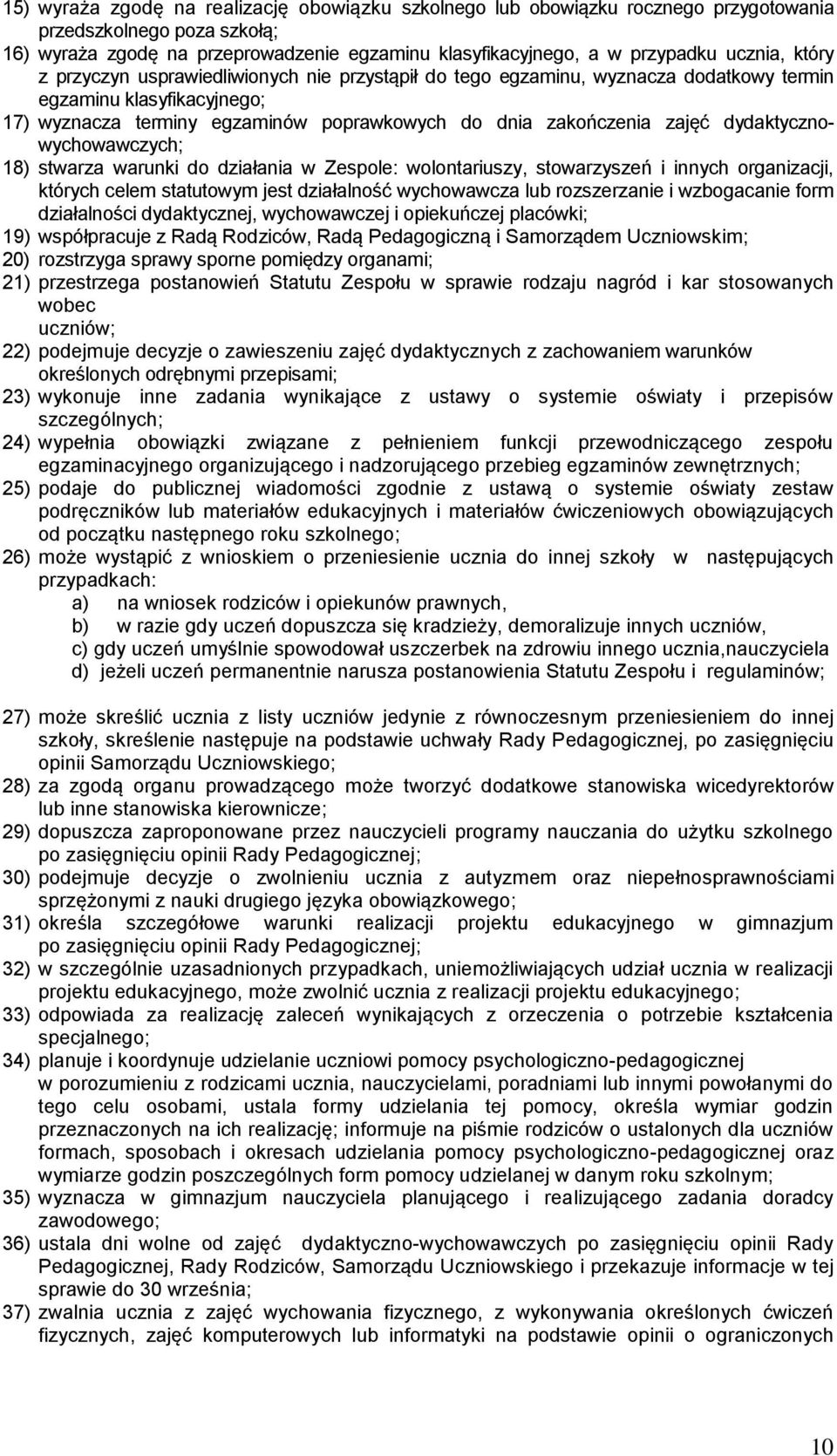 dydaktycznowychowawczych; 18) stwarza warunki do działania w Zespole: wolontariuszy, stowarzyszeń i innych organizacji, których celem statutowym jest działalność wychowawcza lub rozszerzanie i