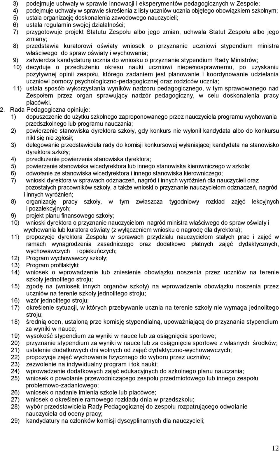 przedstawia kuratorowi oświaty wniosek o przyznanie uczniowi stypendium ministra właściwego do spraw oświaty i wychowania; 9) zatwierdza kandydaturę ucznia do wniosku o przyznanie stypendium Rady