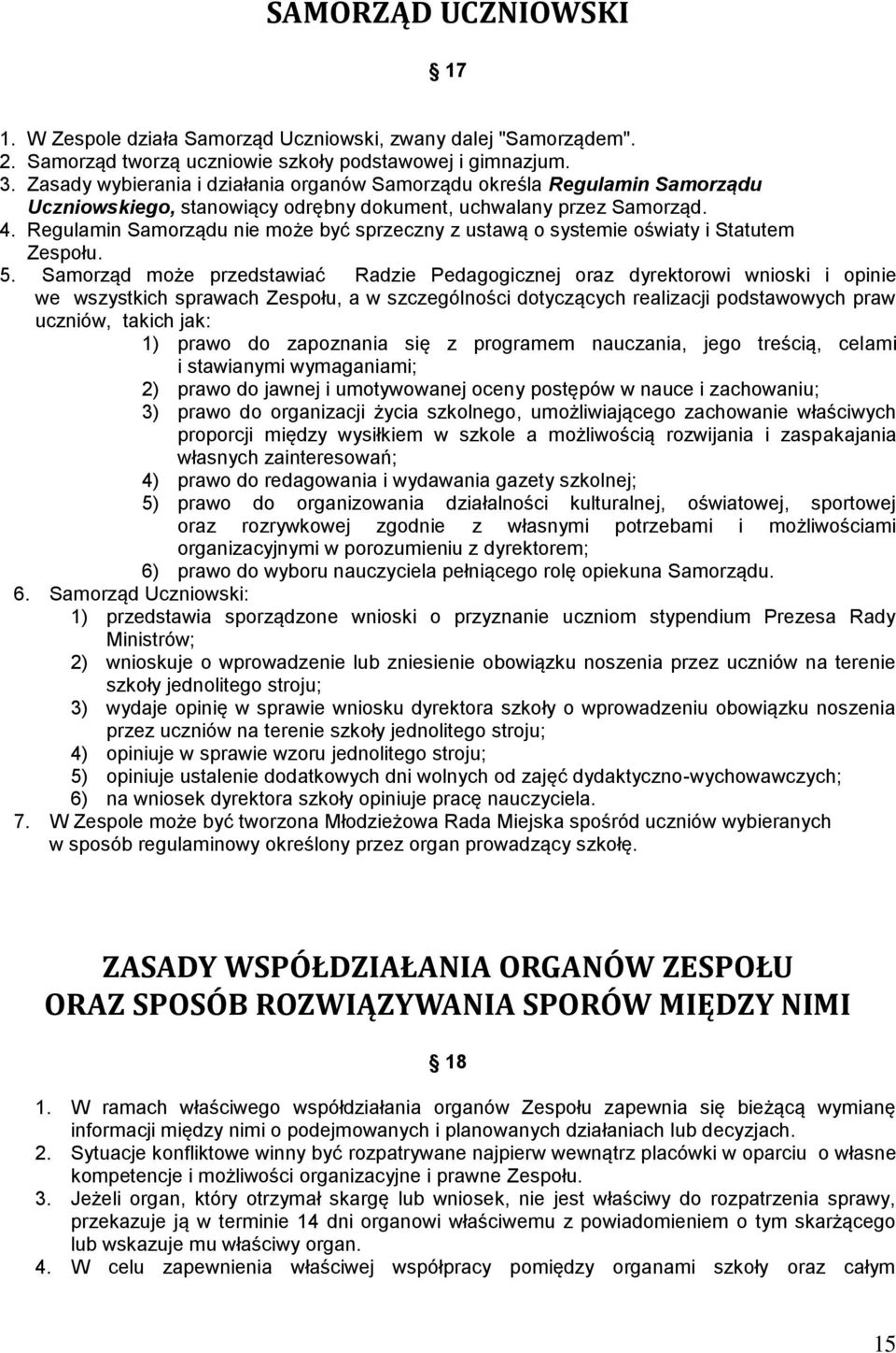 Regulamin Samorządu nie może być sprzeczny z ustawą o systemie oświaty i Statutem Zespołu. 5.