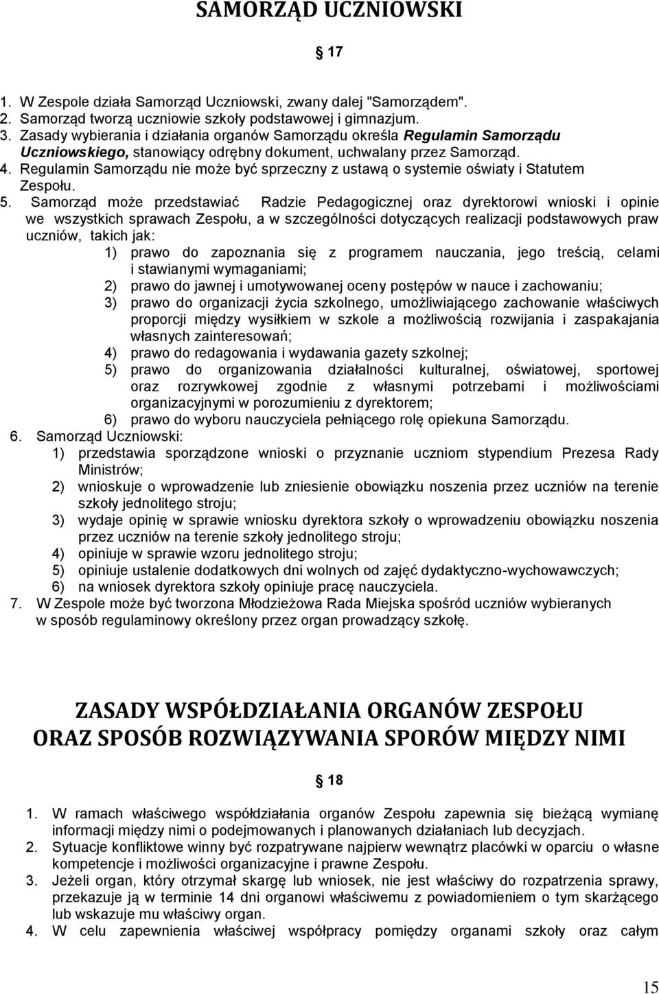 Regulamin Samorządu nie może być sprzeczny z ustawą o systemie oświaty i Statutem Zespołu. 5.