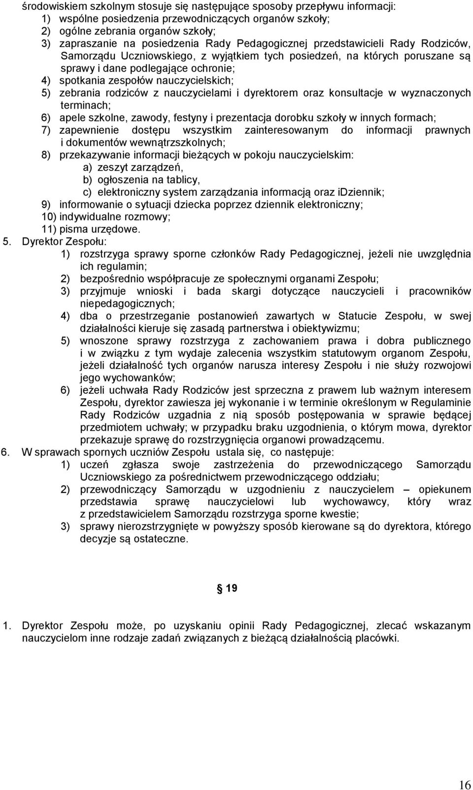 nauczycielskich; 5) zebrania rodziców z nauczycielami i dyrektorem oraz konsultacje w wyznaczonych terminach; 6) apele szkolne, zawody, festyny i prezentacja dorobku szkoły w innych formach; 7)