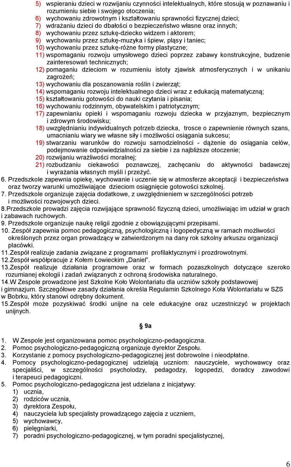 przez sztukę-różne formy plastyczne; 11) wspomaganiu rozwoju umysłowego dzieci poprzez zabawy konstrukcyjne, budzenie zainteresowań technicznych; 12) pomaganiu dzieciom w rozumieniu istoty zjawisk