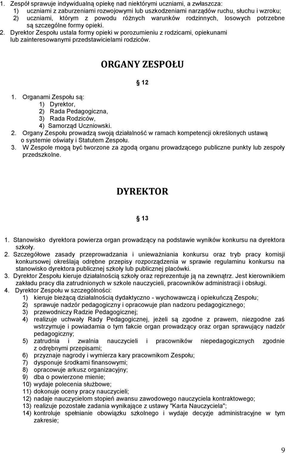 Dyrektor Zespołu ustala formy opieki w porozumieniu z rodzicami, opiekunami lub zainteresowanymi przedstawicielami rodziców. ORGANY ZESPOŁU 12 1.