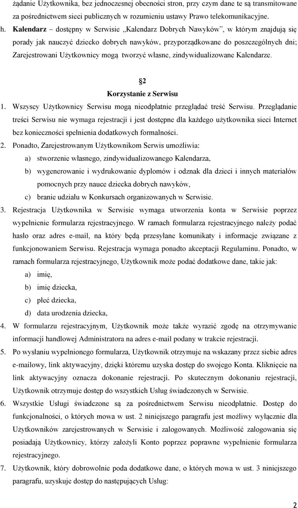 tworzyć własne, zindywidualizowane Kalendarze. 2 Korzystanie z Serwisu 1. Wszyscy Użytkownicy Serwisu mogą nieodpłatnie przeglądać treść Serwisu.