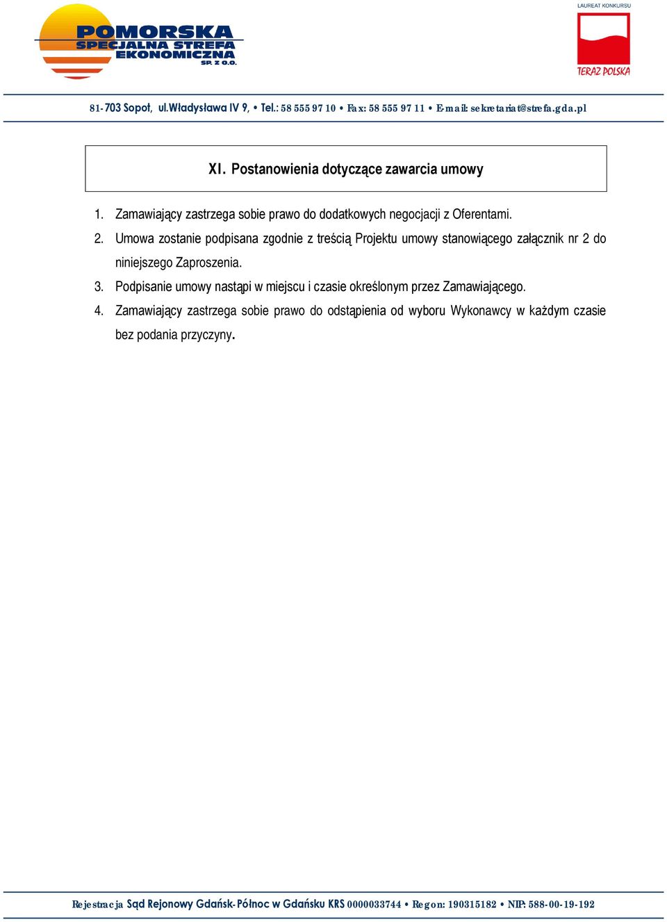 Umowa zostanie podpisana zgodnie z treścią Projektu umowy stanowiącego załącznik nr 2 do niniejszego
