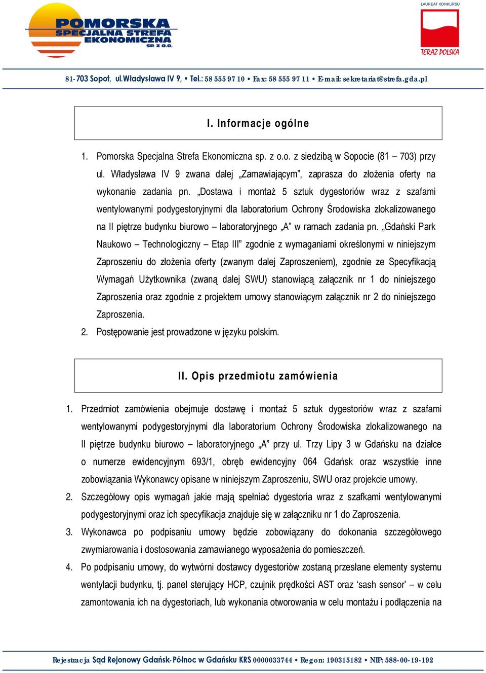 Dostawa i montaż 5 sztuk dygestoriów wraz z szafami wentylowanymi podygestoryjnymi dla laboratorium Ochrony Środowiska zlokalizowanego na II piętrze budynku biurowo laboratoryjnego A w ramach zadania
